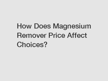 How Does Magnesium Remover Price Affect Choices?