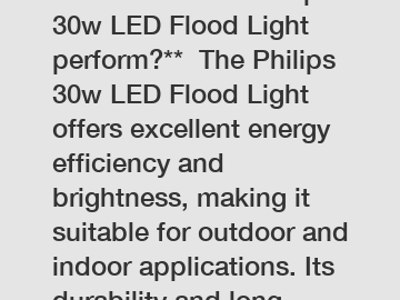 **How does the Philips 30w LED Flood Light perform?**  The Philips 30w LED Flood Light offers excellent energy efficiency and brightness, making it suitable for outdoor and indoor applications. Its du