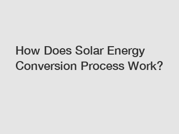 How Does Solar Energy Conversion Process Work?