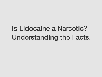 Is Lidocaine a Narcotic? Understanding the Facts.