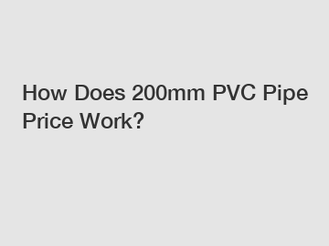 How Does 200mm PVC Pipe Price Work?