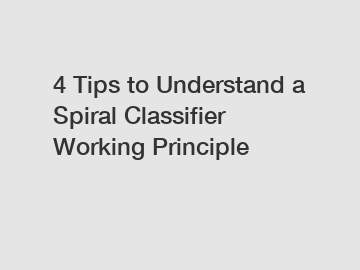 4 Tips to Understand a Spiral Classifier Working Principle