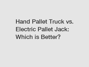 Hand Pallet Truck vs. Electric Pallet Jack: Which is Better?