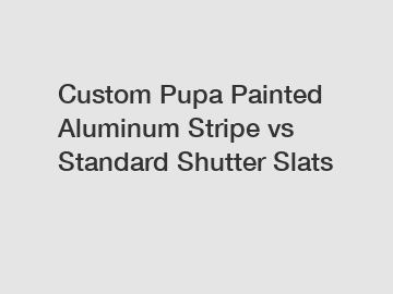 Custom Pupa Painted Aluminum Stripe vs Standard Shutter Slats