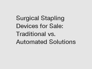 Surgical Stapling Devices for Sale: Traditional vs. Automated Solutions