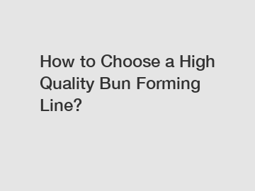 How to Choose a High Quality Bun Forming Line?