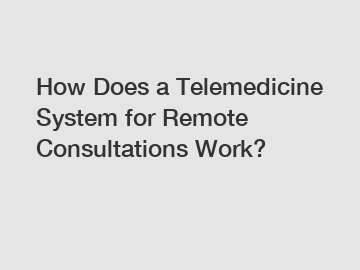 How Does a Telemedicine System for Remote Consultations Work?