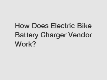 How Does Electric Bike Battery Charger Vendor Work?