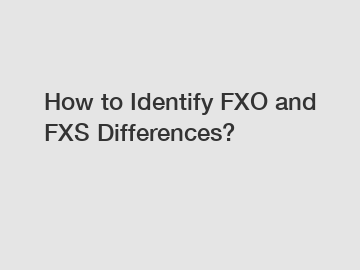 How to Identify FXO and FXS Differences?