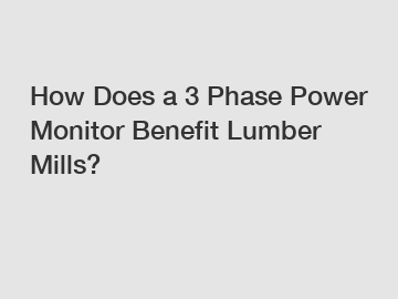 How Does a 3 Phase Power Monitor Benefit Lumber Mills?