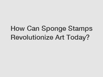 How Can Sponge Stamps Revolutionize Art Today?