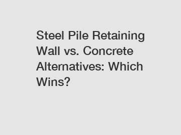 Steel Pile Retaining Wall vs. Concrete Alternatives: Which Wins?