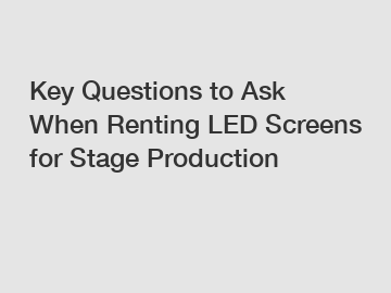 Key Questions to Ask When Renting LED Screens for Stage Production