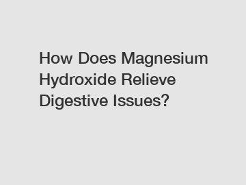 How Does Magnesium Hydroxide Relieve Digestive Issues?