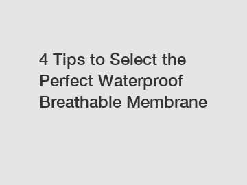 4 Tips to Select the Perfect Waterproof Breathable Membrane