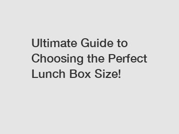Ultimate Guide to Choosing the Perfect Lunch Box Size!