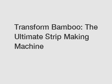 Transform Bamboo: The Ultimate Strip Making Machine