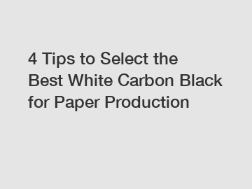 4 Tips to Select the Best White Carbon Black for Paper Production