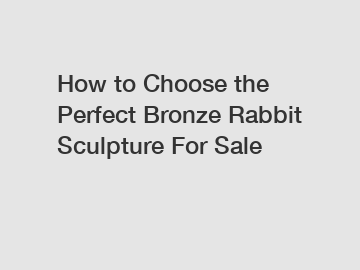 How to Choose the Perfect Bronze Rabbit Sculpture For Sale