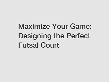 Maximize Your Game: Designing the Perfect Futsal Court