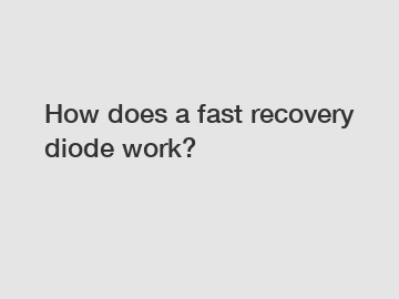 How does a fast recovery diode work?