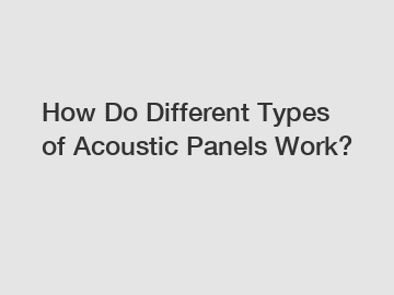 How Do Different Types of Acoustic Panels Work?