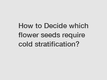 How to Decide which flower seeds require cold stratification?