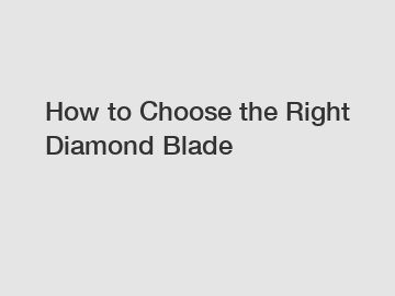 How to Choose the Right Diamond Blade