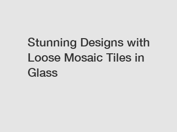 Stunning Designs with Loose Mosaic Tiles in Glass