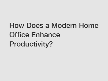 How Does a Modern Home Office Enhance Productivity?