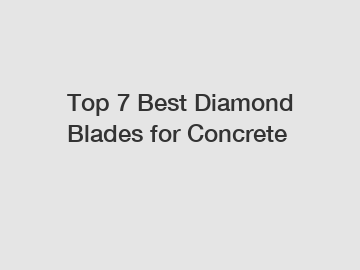 Top 7 Best Diamond Blades for Concrete
