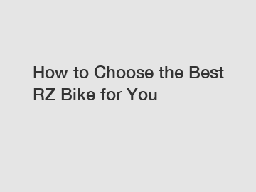 How to Choose the Best RZ Bike for You