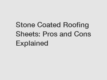 Stone Coated Roofing Sheets: Pros and Cons Explained