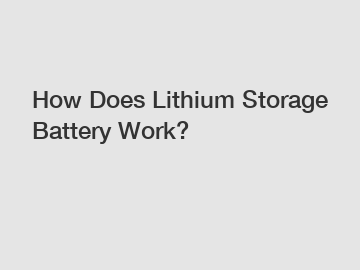 How Does Lithium Storage Battery Work?