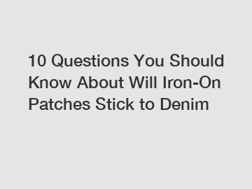 10 Questions You Should Know About Will Iron-On Patches Stick to Denim