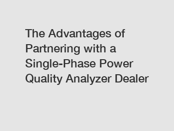 The Advantages of Partnering with a Single-Phase Power Quality Analyzer Dealer