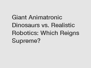 Giant Animatronic Dinosaurs vs. Realistic Robotics: Which Reigns Supreme?