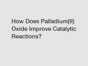 How Does Palladium(II) Oxide Improve Catalytic Reactions?
