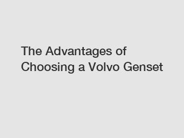 The Advantages of Choosing a Volvo Genset