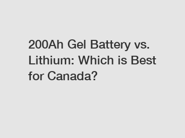 200Ah Gel Battery vs. Lithium: Which is Best for Canada?