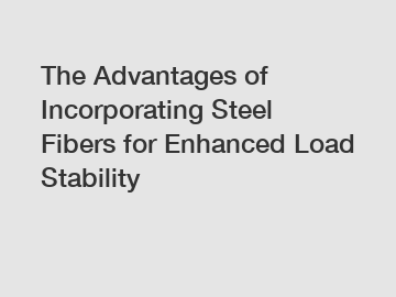 The Advantages of Incorporating Steel Fibers for Enhanced Load Stability