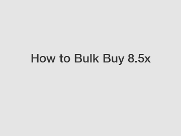 How to Bulk Buy 8.5x