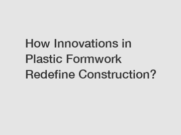 How Innovations in Plastic Formwork Redefine Construction?