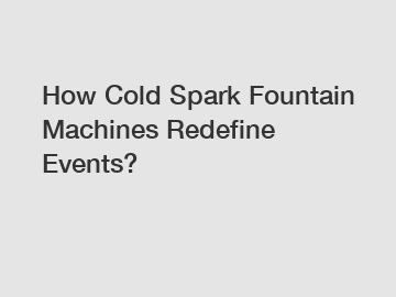 How Cold Spark Fountain Machines Redefine Events?