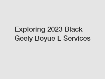 Exploring 2023 Black Geely Boyue L Services