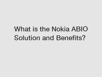 What is the Nokia ABIO Solution and Benefits?