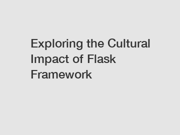 Exploring the Cultural Impact of Flask Framework