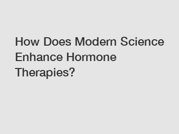 How Does Modern Science Enhance Hormone Therapies?