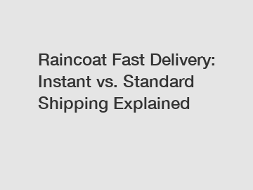 Raincoat Fast Delivery: Instant vs. Standard Shipping Explained