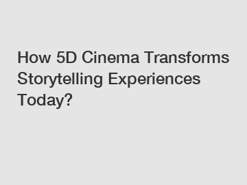 How 5D Cinema Transforms Storytelling Experiences Today?